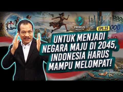 Untuk Menjadi Negara Maju di 2045, Indonesia Harus Melakukan Lompatan Pertumbuhan Ekonomi!